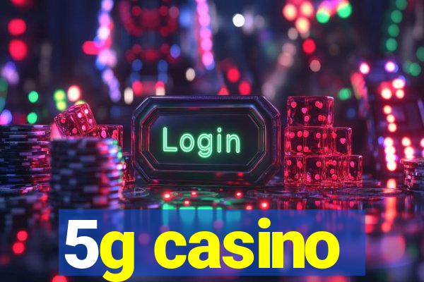 5g casino